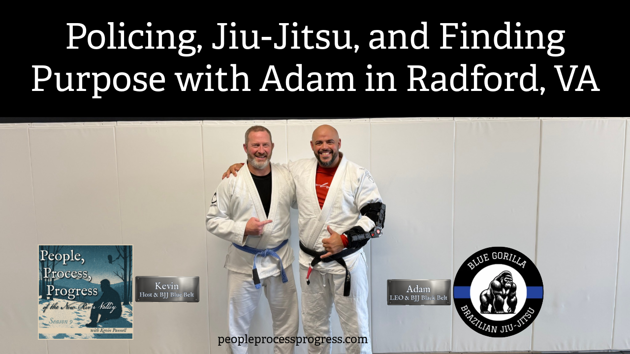 Policing, Jiu Jitsu, and Finding Purpose with Adam in Radford, VA
