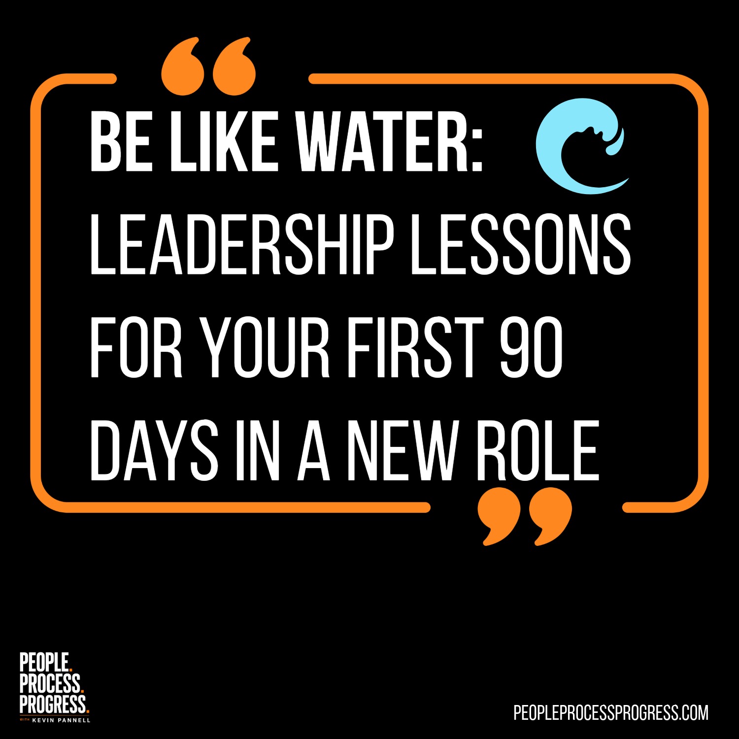 Be Like Water: Leadership Lessons for Your First 90 Days in a New Role